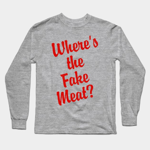 Where's the Fake Meat? Long Sleeve T-Shirt by darklordpug